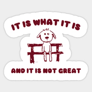 It Is What It Is And It Is Not Great Sweatshirt, Mental Health Sweatshirt, Funny Sweatshirt Women, Meme Sweatshirt, Dog Shirt, Gag Tee Sticker